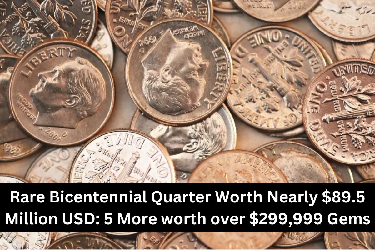 Rare Bicentennial Quarter Worth Nearly $40 Million USD: 5 More worth over $750,000 Gems